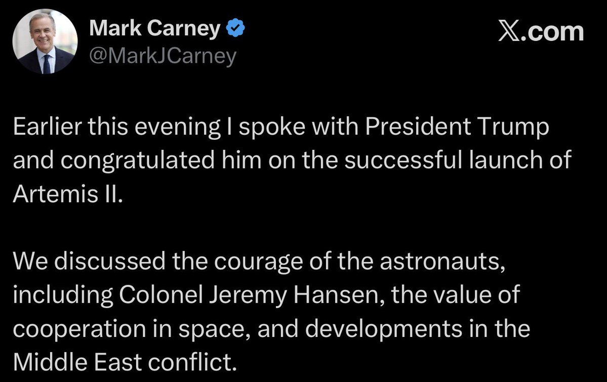 Canadian Prime Minister Mark Carney states that he spoke earlier tonight with U.S. President Donald J. Trump, congratulating him on the successful launch of Artemis II, while discussing the courage of the astronauts, including Colonel Jeremy Hansen, the value of cooperation in space, and developments in the Middle East.
